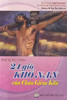 24 Giờ Khổ Nạn Của Chúa Giêsu 24 Giờ Khổ Nạn Của Chúa Giêsu