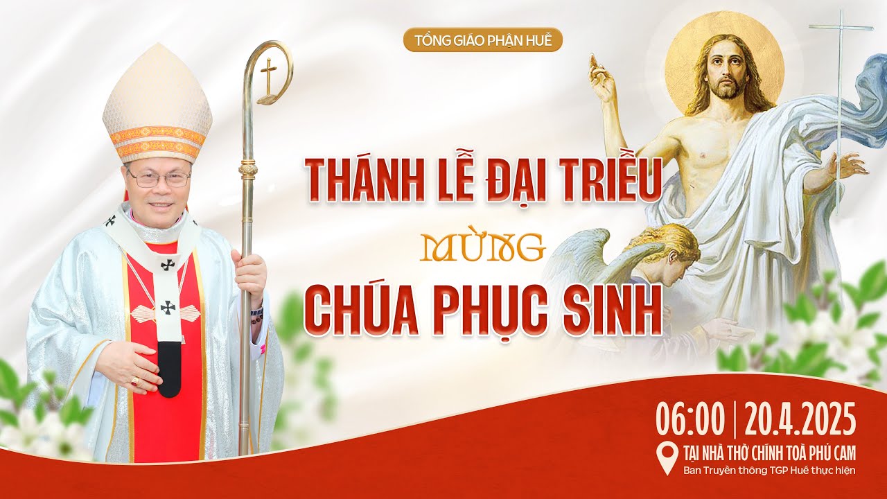 Mừng Chúa Phục Sinh 2025: Hành Trình Đức Tin, Yêu Thương và Hy Vọng Từ Tuần Thánh Đến Đại Lễ