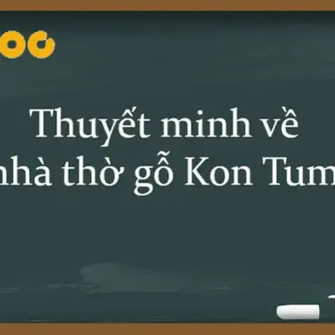 Bài Văn Thuyết Minh Về Nhà Thờ Gỗ Kon Tum Bài Văn Thuyết Minh Về Nhà Thờ Gỗ Kon Tum