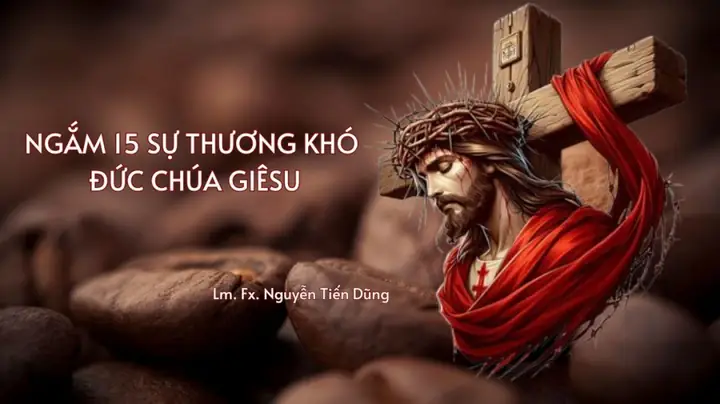 Ngắm 15 Sự Thương Khó Chúa Giêsu