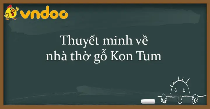 Thuyết Minh Về Nhà Thờ Gỗ Kon Tum