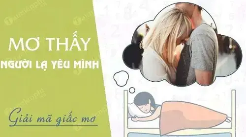 Cách Giải Mã Giấc Mơ Yêu Người Lạ