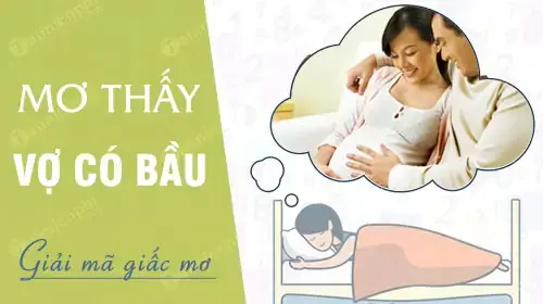Chồng Nằm Mơ Thấy Vợ Mang Thai Chồng Nằm Mơ Thấy Vợ Mang Thai