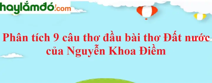 Đất Nước, Nguyễn Khoa Điềm 9 Câu Đầu Đất Nước, Nguyễn Khoa Điềm 9 Câu Đầu