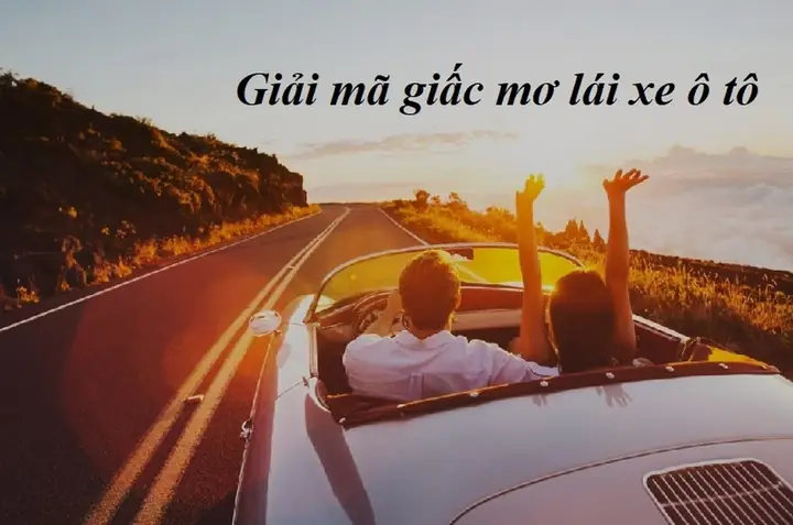 Giải Mã Giấc Mơ Lái Xe Ô Tô Giải Mã Giấc Mơ Lái Xe Ô Tô