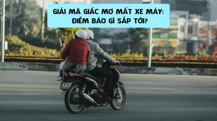 Giải Mã Giấc Mơ Mất Xe Máy Giải Mã Giấc Mơ Mất Xe Máy
