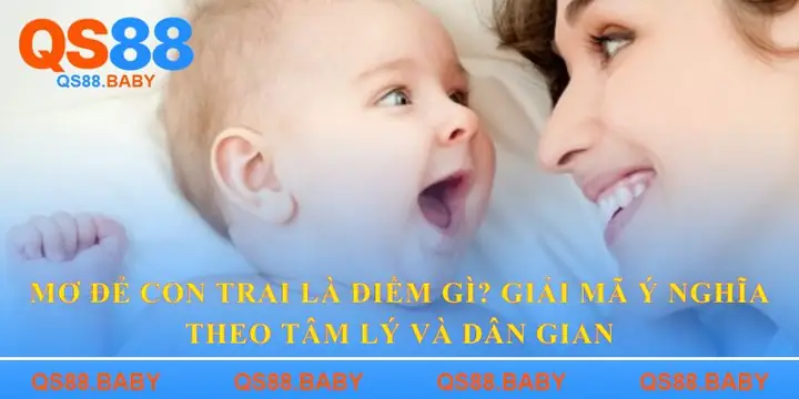 Giải Mã Giấc Mơ Sinh Con Trai Kháu Khỉnh Giải Mã Giấc Mơ Sinh Con Trai Kháu Khỉnh