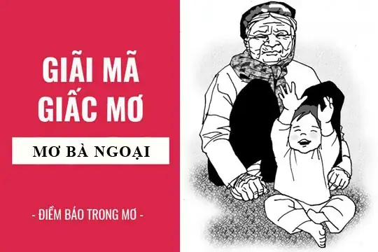 Giải Mã Giấc Mơ Thấy Bà Ngoại Giải Mã Giấc Mơ Thấy Bà Ngoại