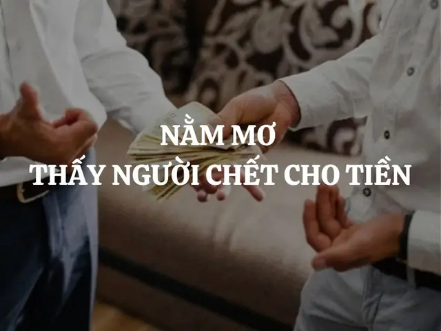 Giải Mã Giấc Mơ Thấy Người Chết Cho Tiền