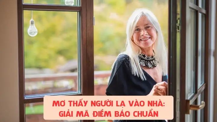 Giải Mã Giấc Mơ Thấy Người Lạ Đến Nhà Giải Mã Giấc Mơ Thấy Người Lạ Đến Nhà