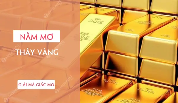 Giải Mã Giấc Mơ Thấy Vàng Đánh Số Gì
