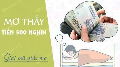 Mơ Được Cho Tiền 500 Nghìn Đánh Đề Con Gì Mơ Được Cho Tiền 500 Nghìn Đánh Đề Con Gì