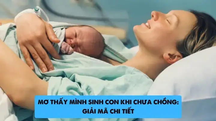 Mơ Thấy Mình Sinh Con Khi Chưa Chồng Mơ Thấy Mình Sinh Con Khi Chưa Chồng