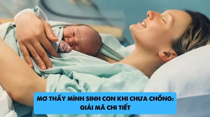 Mơ Thấy Mình Sinh Con Khi Chưa Chồng Mơ Thấy Mình Sinh Con Khi Chưa Chồng