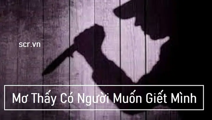 Mơ Thấy Người Mình Ghét Đánh Con Gì Mơ Thấy Người Mình Ghét Đánh Con Gì