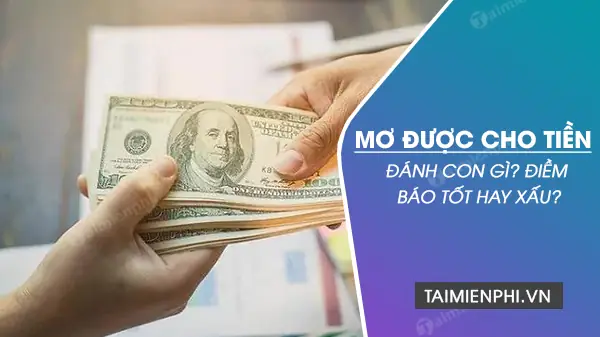 Mơ Thấy Người Ta Cho Tiền Đô Đánh Số Gì
