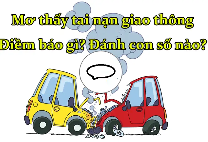 Mơ Thấy Tai Nạn Ô To Đánh Số Gì Mơ Thấy Tai Nạn Ô To Đánh Số Gì