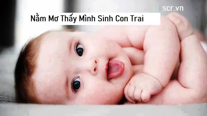 Nằm Mơ Đẻ Con Trai Đánh Số Gì Nằm Mơ Đẻ Con Trai Đánh Số Gì