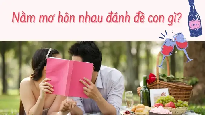 Nằm Mơ Hôn Nhau Đánh Đề Con Gì