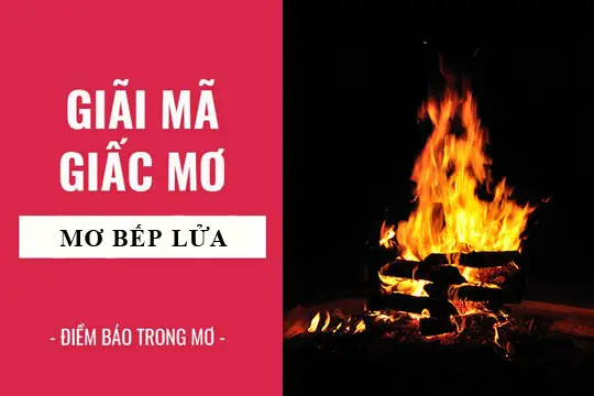Nằm Mơ Thấy Bếp Lửa Đánh Con Gì