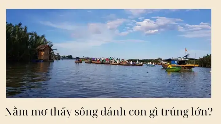 Nằm Mơ Thấy Bơi Qua Sông Đánh Con Gì