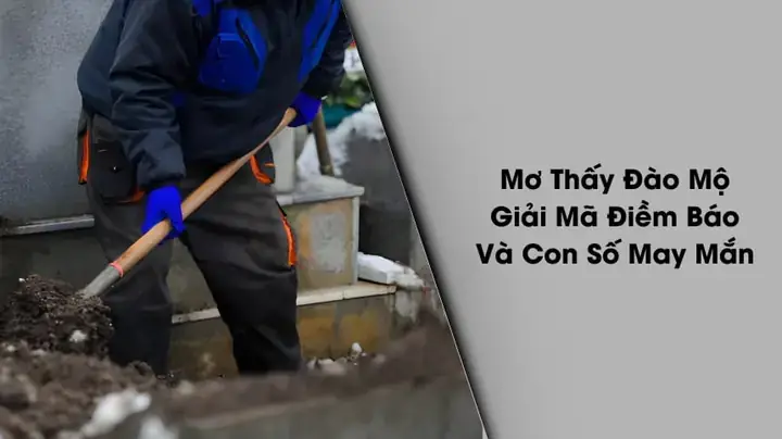 Nằm Mơ Thấy Đi Đào Mộ Người Chết