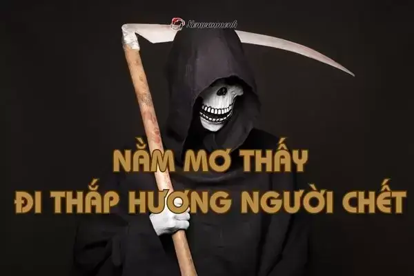 Nằm Mơ Thấy Đi Thắp Hương Cho Người Chết