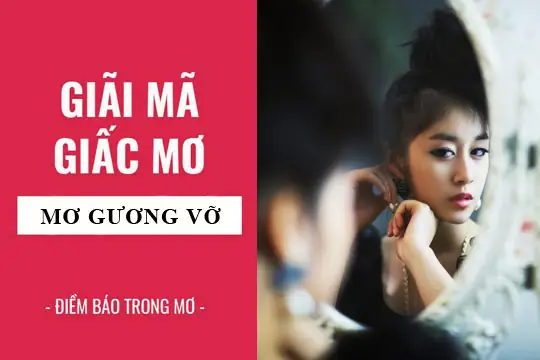 Nằm Mơ Thấy Gương Vỡ La Điềm Gì Nằm Mơ Thấy Gương Vỡ La Điềm Gì