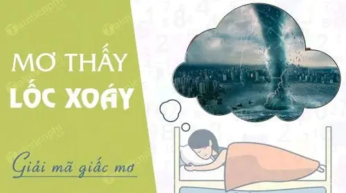 Nằm Mơ Thấy Lốc Xoáy Đánh Đề Con Gì Nằm Mơ Thấy Lốc Xoáy Đánh Đề Con Gì
