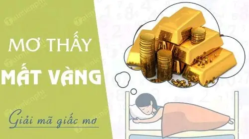 Nằm Mơ Thấy Mất Vàng Đánh Đề Con Gì Nằm Mơ Thấy Mất Vàng Đánh Đề Con Gì