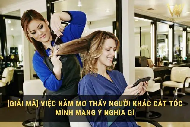 Nằm Mơ Thấy Người Khác Cắt Tóc Mình