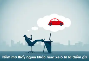 Nằm Mơ Thấy Người Khác Mua Xe Ô To
