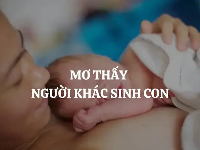 Nằm Mơ Thấy Người Khác Sinh Con Là Điềm Gì