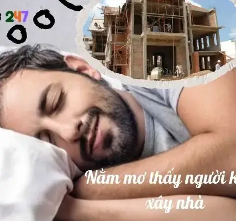 Nằm Mơ Thấy Người Thân Xây Nhà Mới