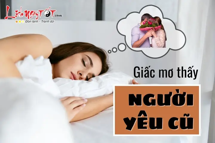 Nằm Mơ Thấy Người Yêu Mình Quay Lại Với Người Yêu Cũ