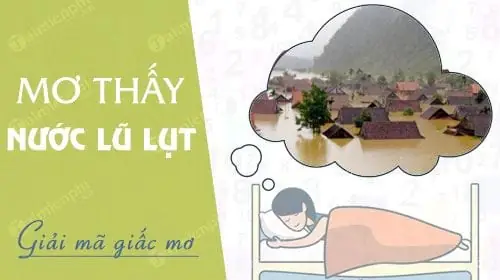 Nằm Mơ Thấy Nước Lũ Đánh Đề Con Gì Nằm Mơ Thấy Nước Lũ Đánh Đề Con Gì