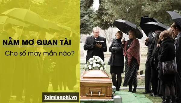 Nằm Mơ Thấy Quan Tài Đánh Số May Nằm Mơ Thấy Quan Tài Đánh Số May