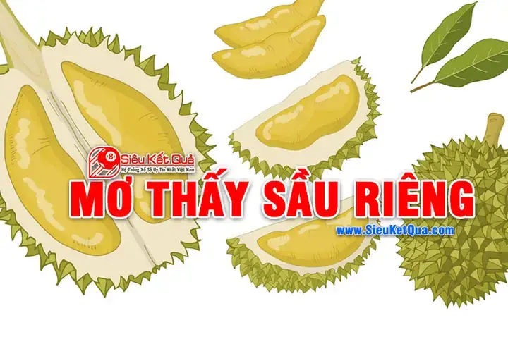 Nằm Mơ Thấy Sầu Riêng Đánh Con Gì