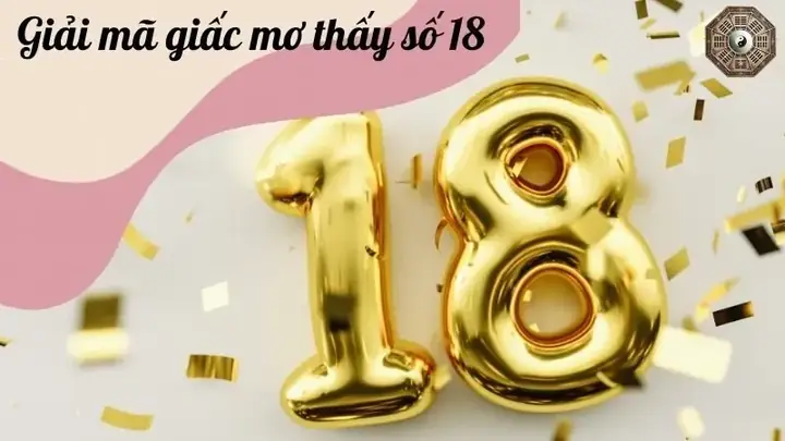 Nằm Mơ Thấy Số 18 Đánh Con Gì Nằm Mơ Thấy Số 18 Đánh Con Gì