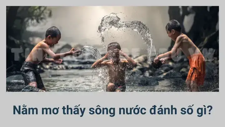 Nằm Mơ Thấy Tắm Sông Đánh Số Gì