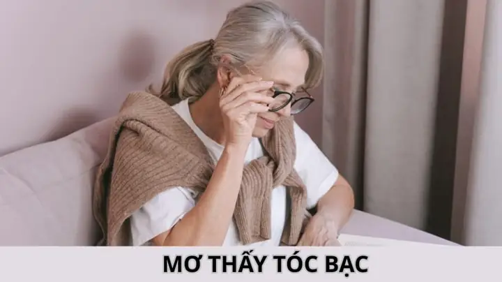 Nằm Mơ Thấy Tóc Bạc Đánh Số Gì
