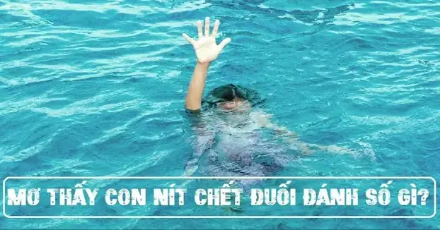 Nằm Mơ Thấy Trẻ Con Chết Đánh Số Gì Nằm Mơ Thấy Trẻ Con Chết Đánh Số Gì