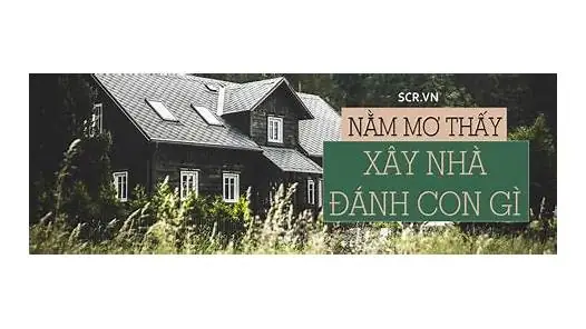 Nằm Mơ Xây Nhà Đánh De Con Gì
